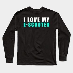 i love my e-scooter Long Sleeve T-Shirt